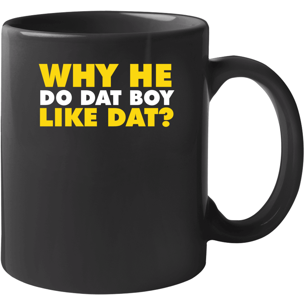 Why He Do Dat Boy Like Dat Funny Trending Quote Fan Mug