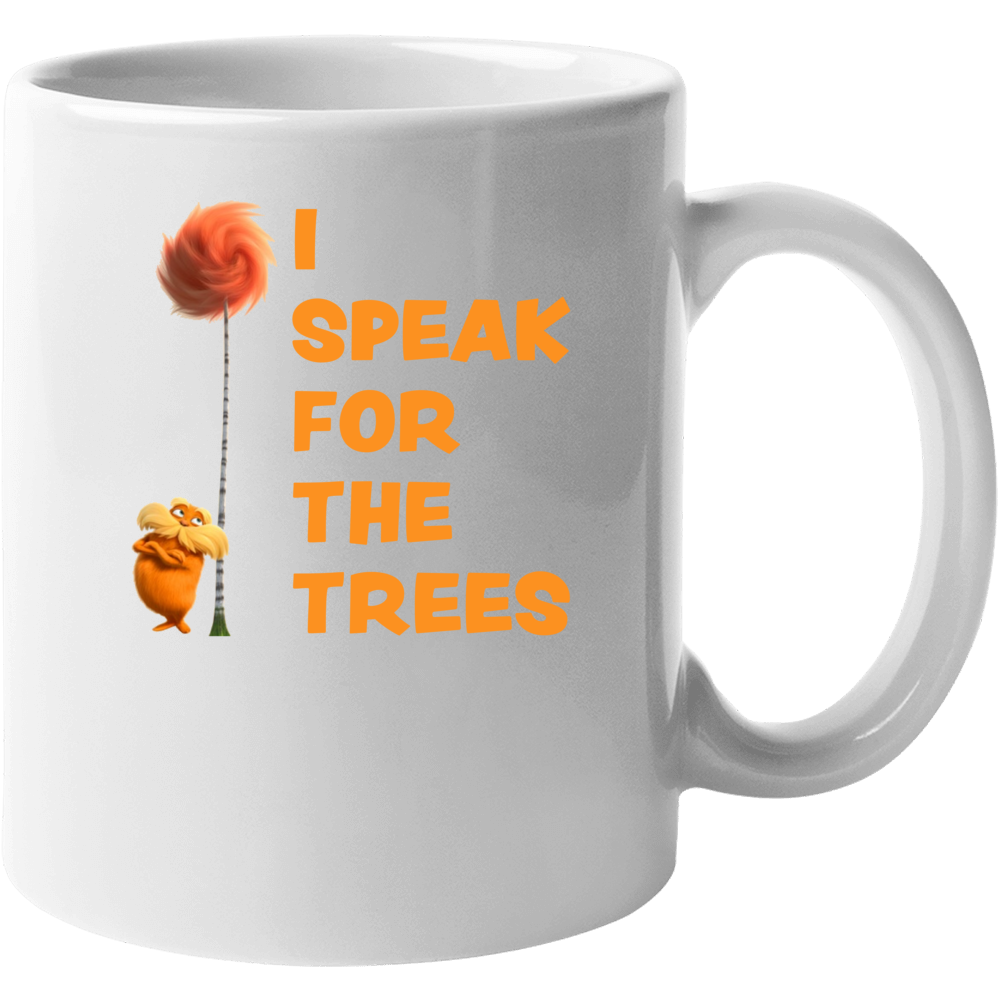 I Speak For The Trees Cool The Lorax Movie Fan Mug I Speak For The Trees Cool The Lorax Movie Fan Mug