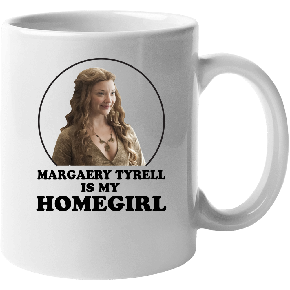 Game Of Thrones Margaery Tyrell Is My Homegirl Funny Parody Fan Mug