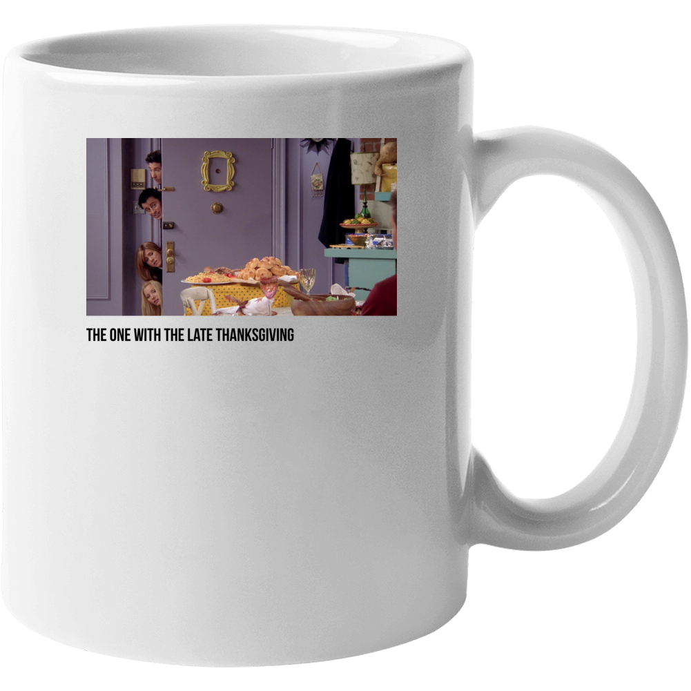S10e08 The One With The Late Thanksgiving Friends Tv Show Fan Mug S10e08 The One With The Late Thanksgiving Friends Tv Show Fan Mug