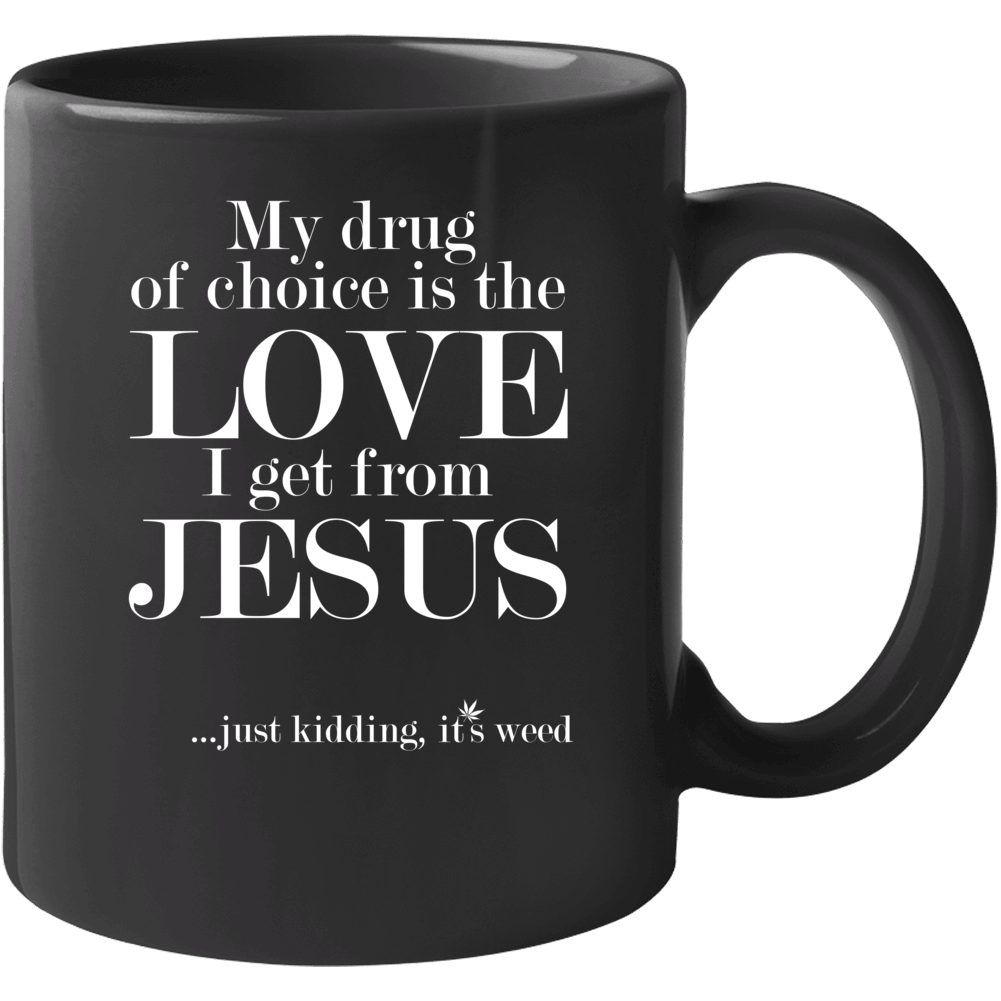 My Drug Of Choice Is Jesus Just Kidding Its Weed Funny Stoner 420 Frie