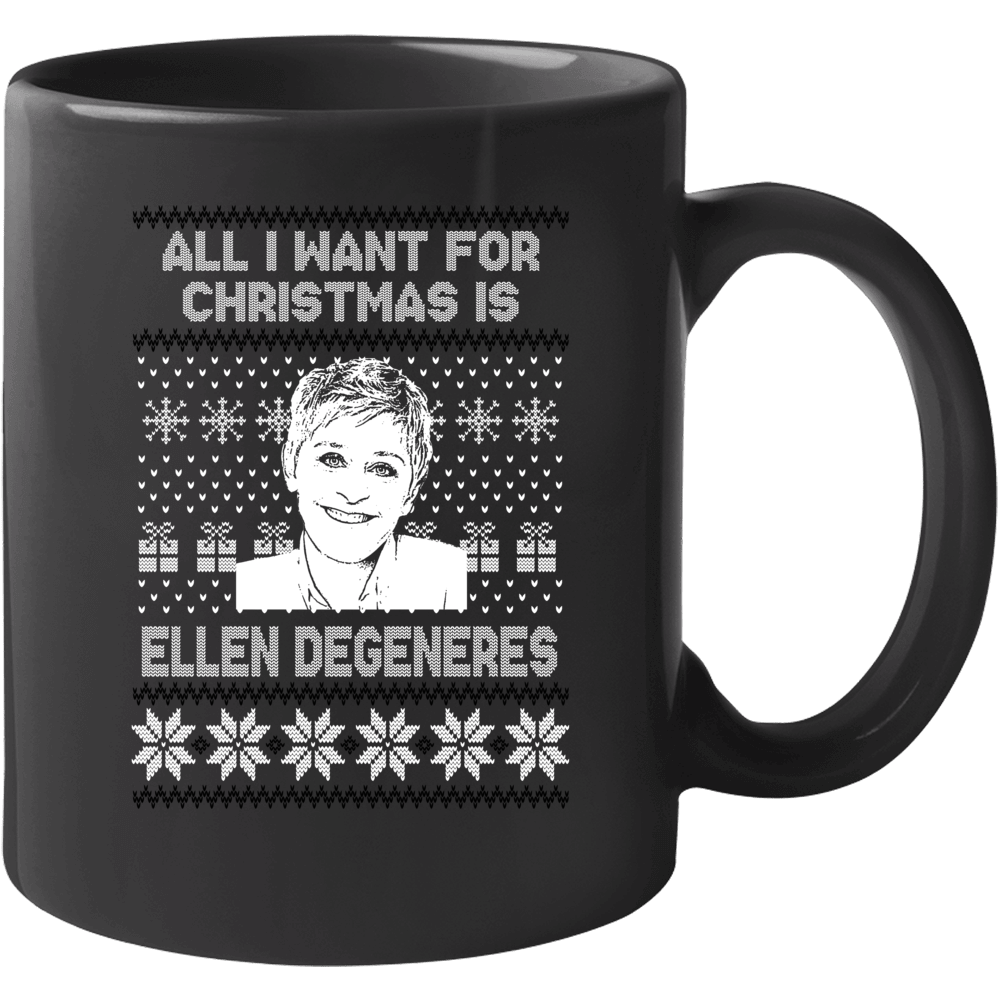 Ellen Degeneres All I Want For Christmas Ugly Christmas Fan Mug