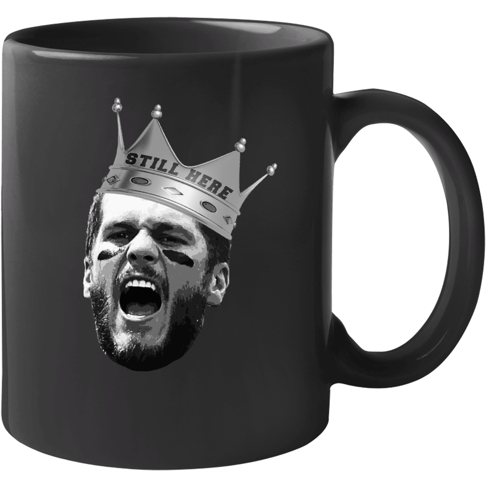 Tom Brady Still Here King Of Football Crown Mug