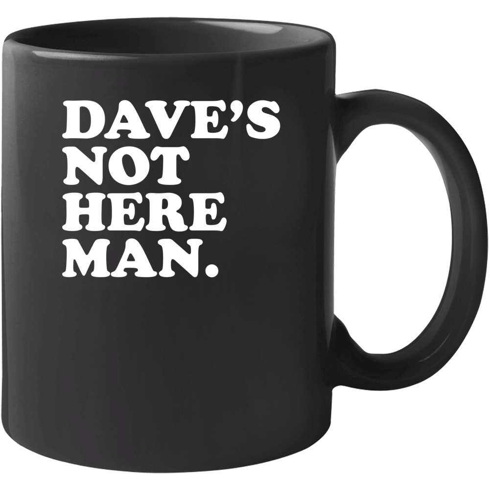 Dave's Not Here Man Cheech And Chong Funny Stoner Movie Quote Mug Dave's Not Here Man Cheech And Chong Funny Stoner Movie Quote Mug