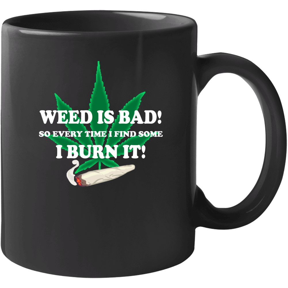 Weed Is Bad So I Burn It Funny Weed Stoners Mug