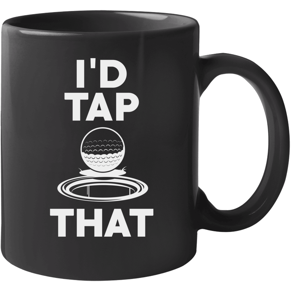 I'd Tap That Funny Golf Putt Miniature Golfing Sports Mug I'd Tap That Funny Golf Putt Miniature Golfing Sports Mug