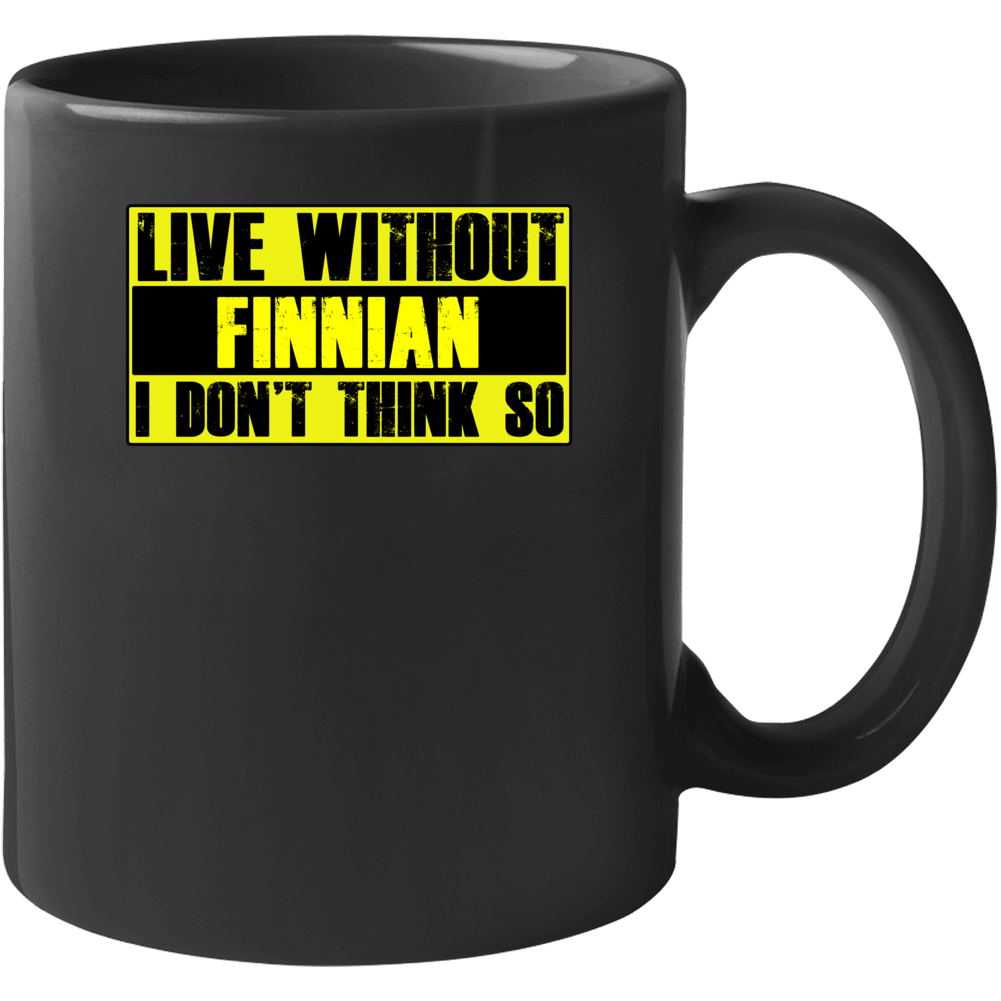 Live Without Finnian Dont Think So Funny Mug