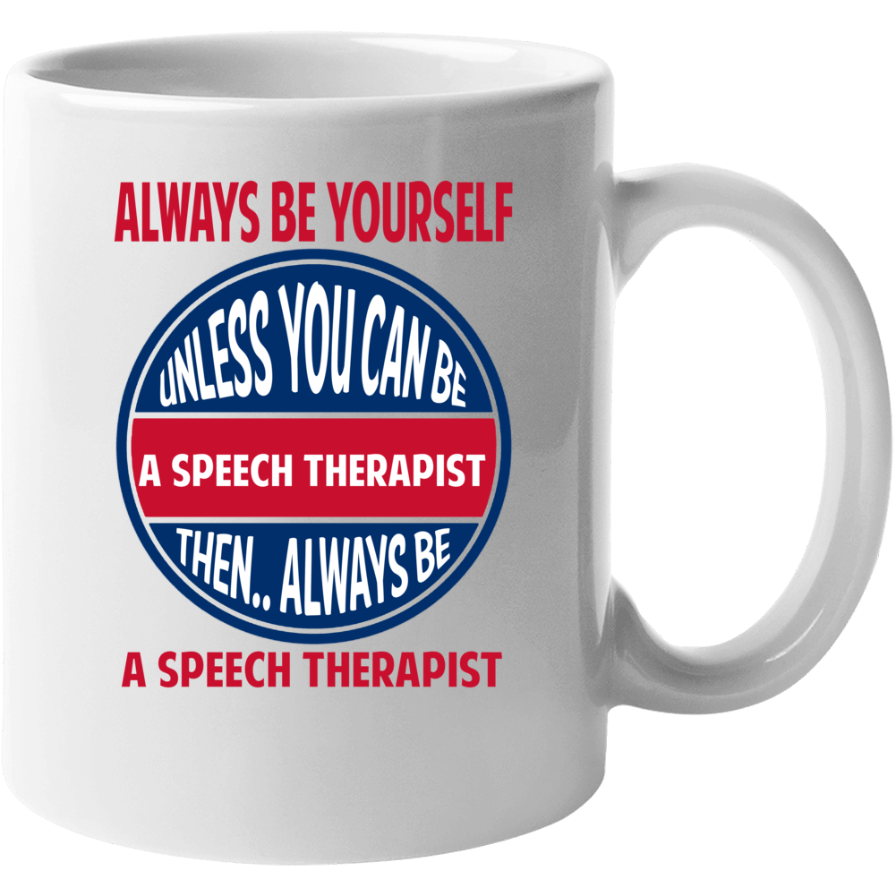 Speech Therapist Always Be Yourself Unless Mug