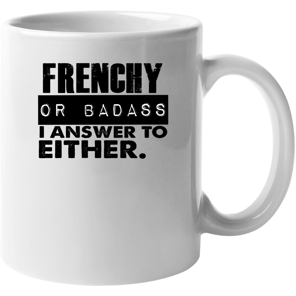 Frenchy Or Badass I Answer To Both Funny Mug
