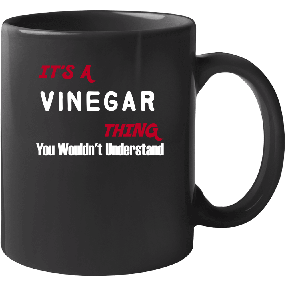 Vinegar Its A Thing You Wouldnt Understand Mug