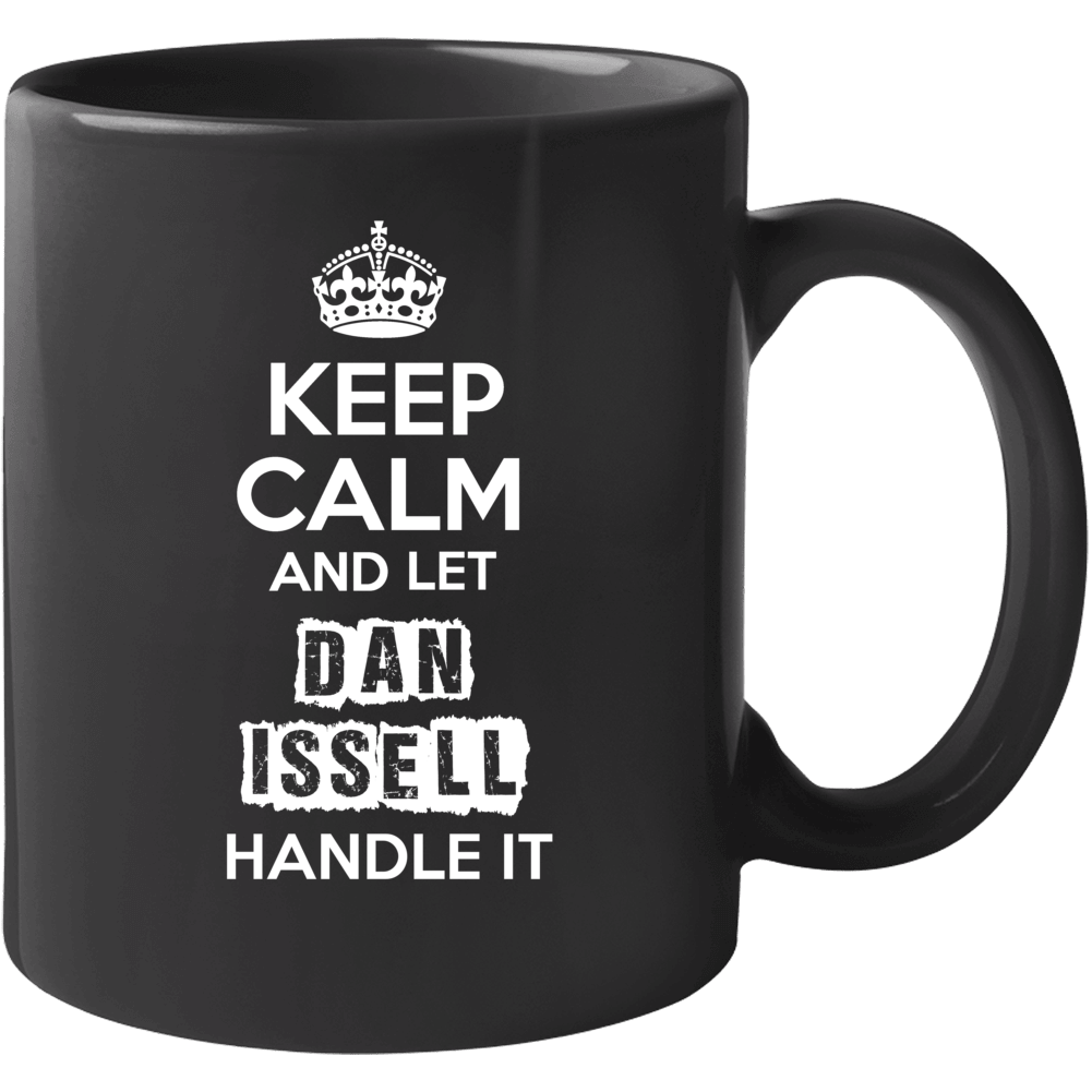 Keep Calm And Let Dan Issell  Handle It Mug
