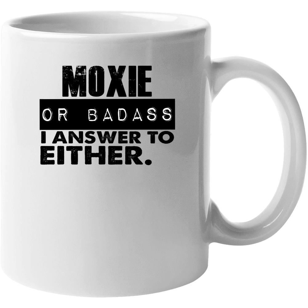 Moxie Or Badass I Answer To Both Funny Mug