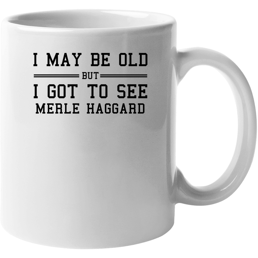 I May Be Old But I Got To See Merle Haggard Mug