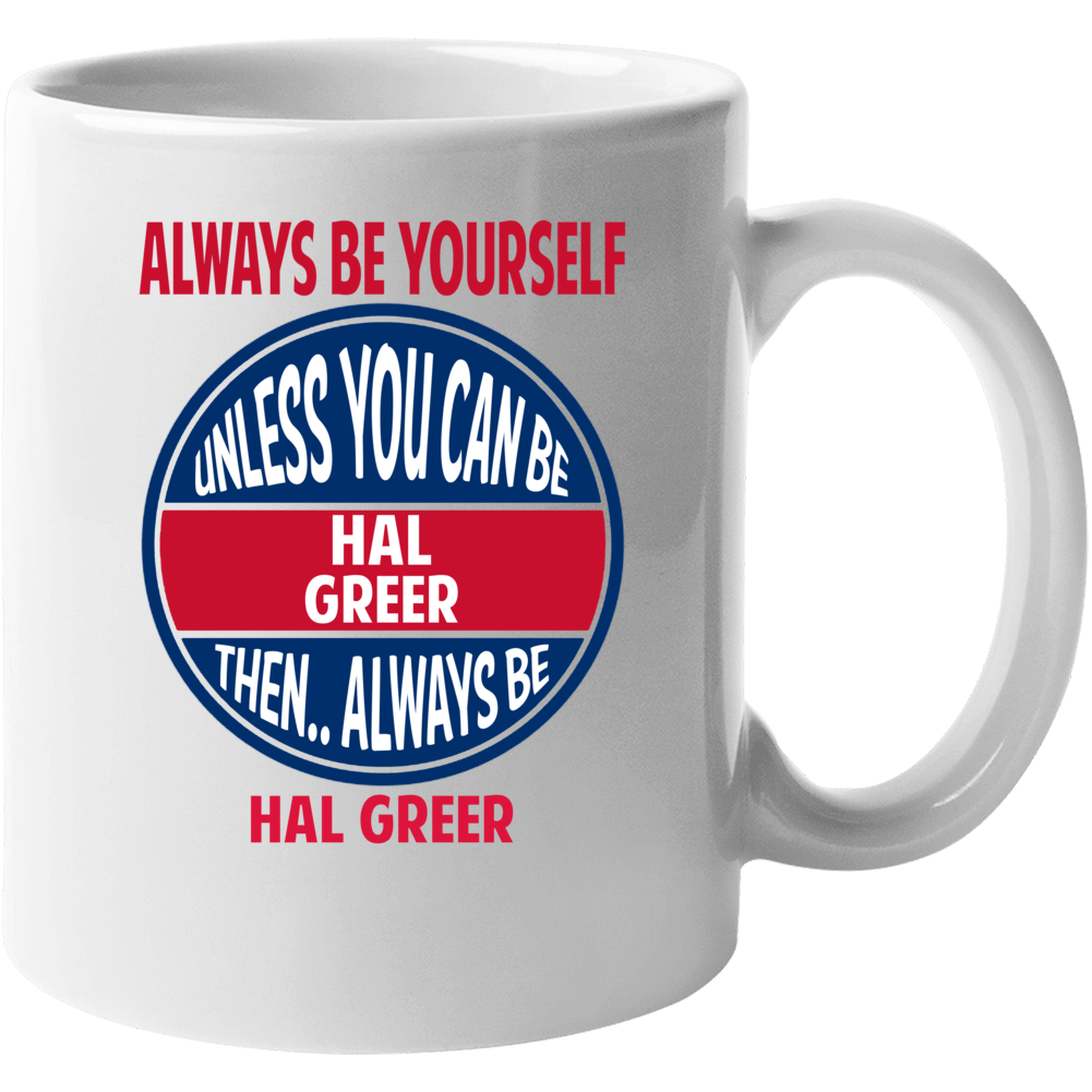 Always Be Yourself Unless You Can Be Hal Greer Mug