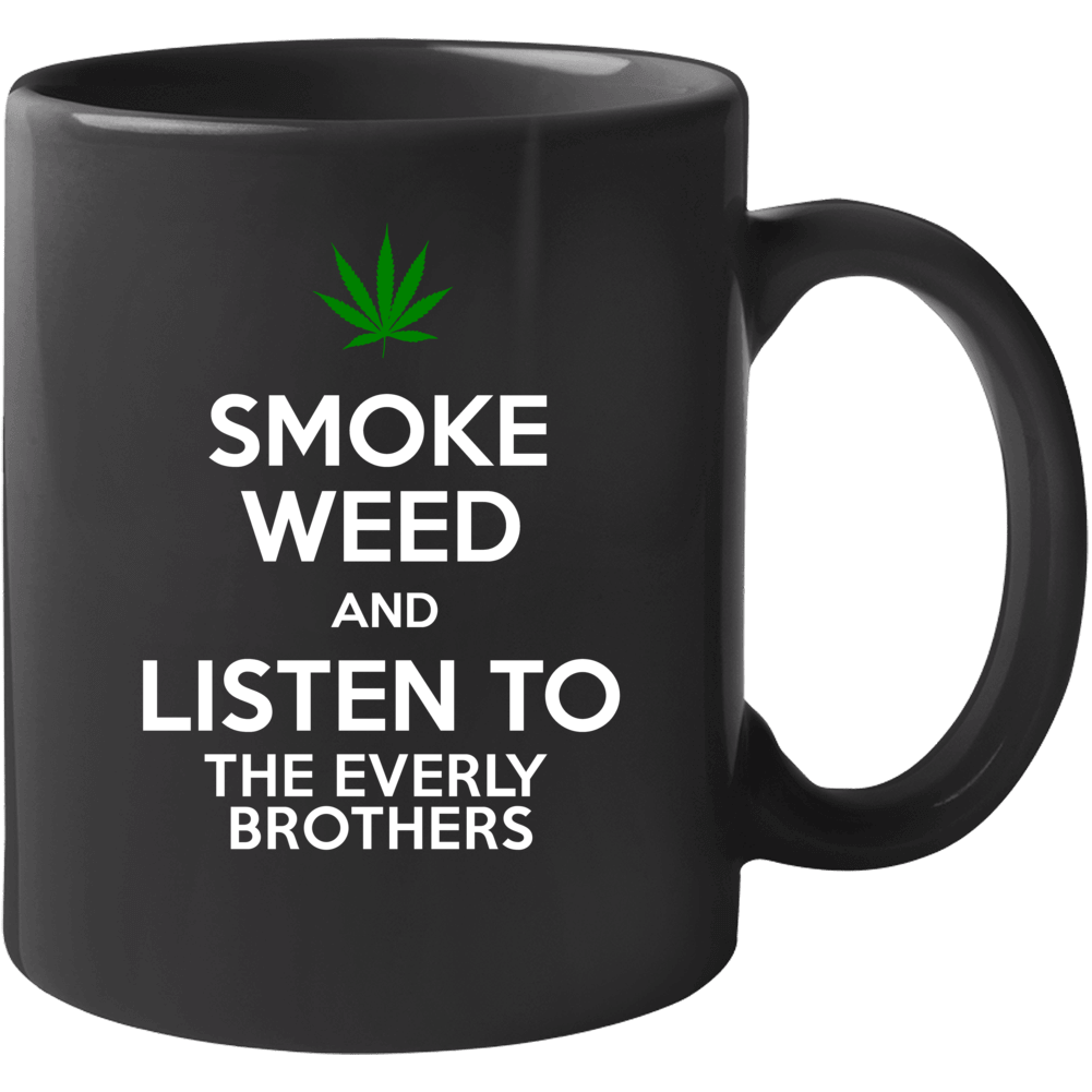 Smoke Weed And Listen To The Everly Brothers Mug