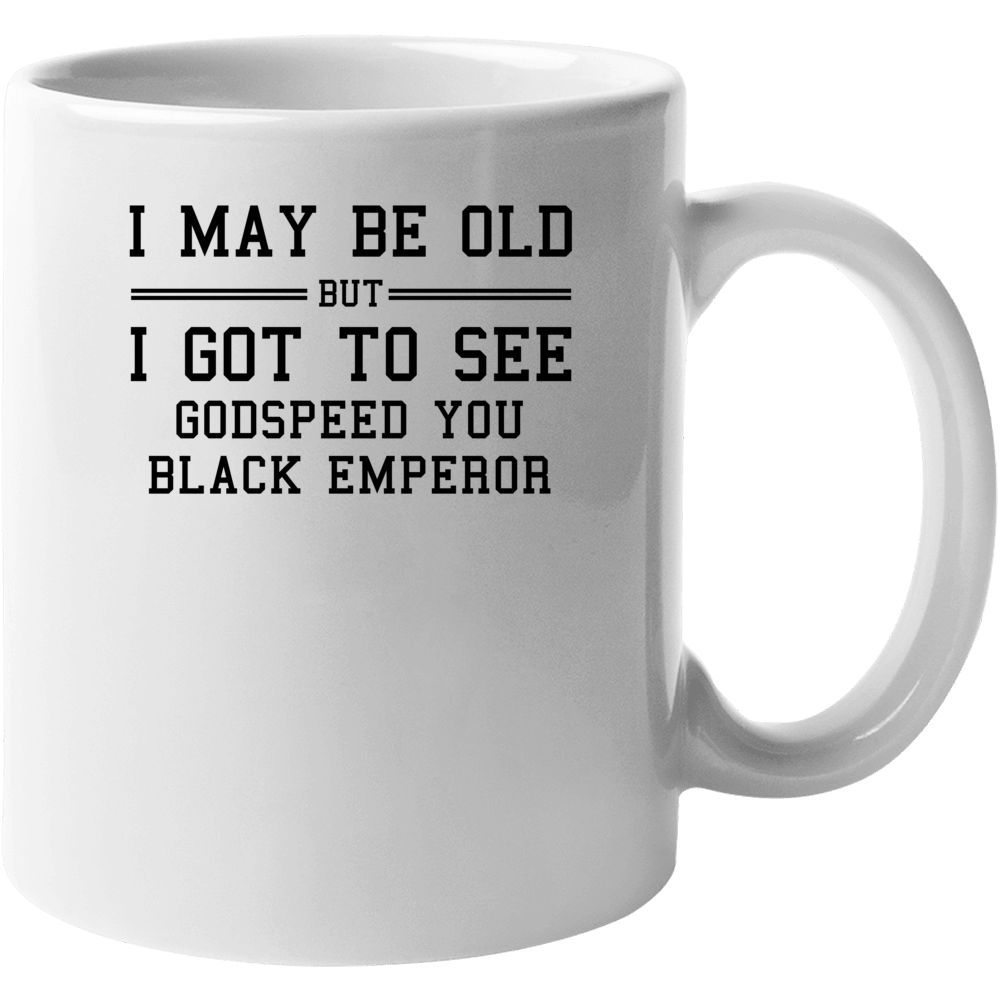I May Be Old But I Got To See Godspeed You Black Emperor Mug