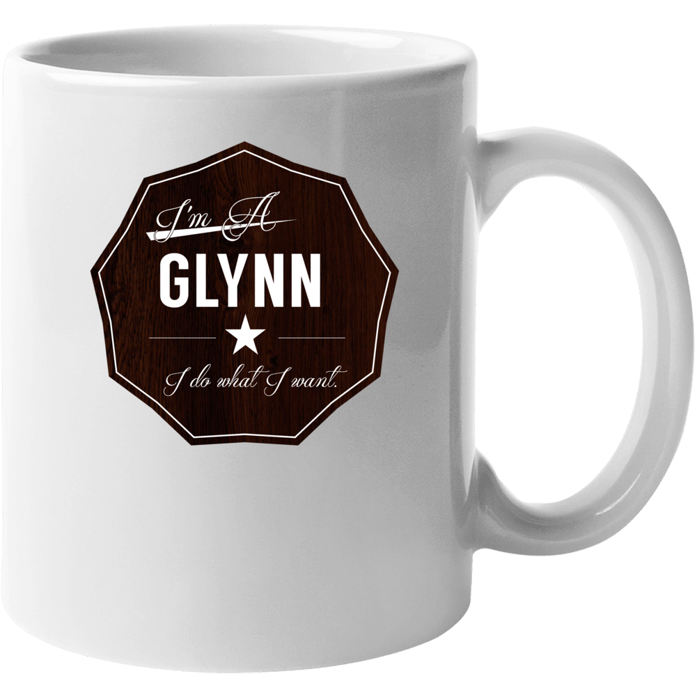 Im A Glynn I Do What I Want Funny Last Name Mug