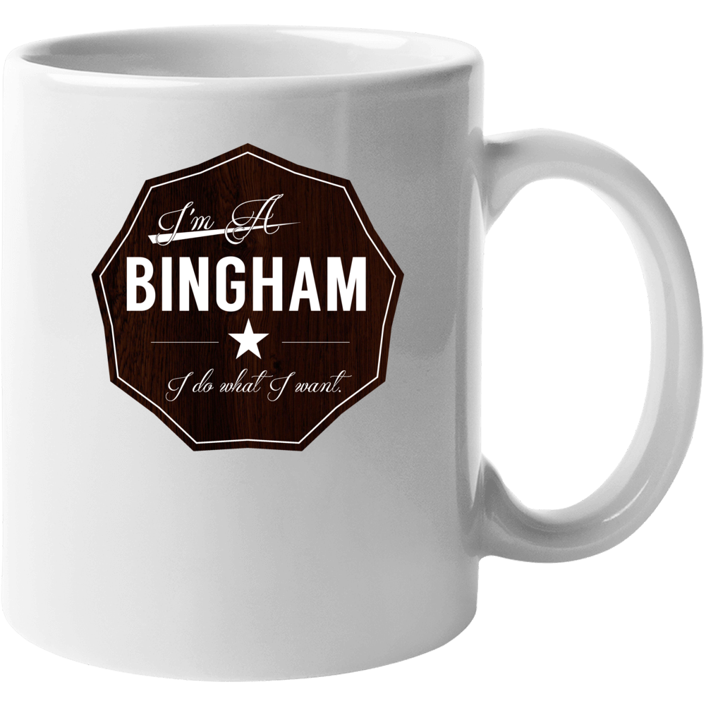 Im A Bingham I Do What I Want Funny Last Name Mug