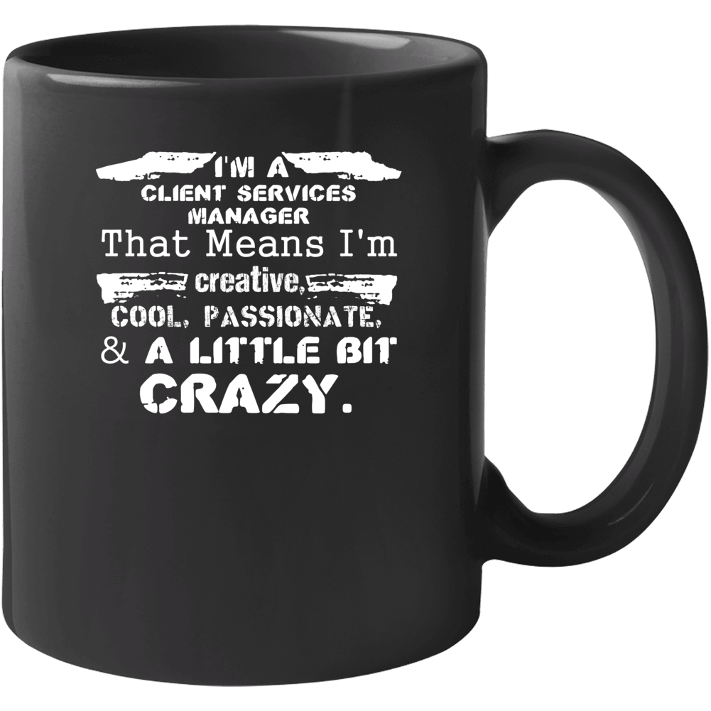 Im A Client Services Manager And A Little Bit Crazy Job Mug
