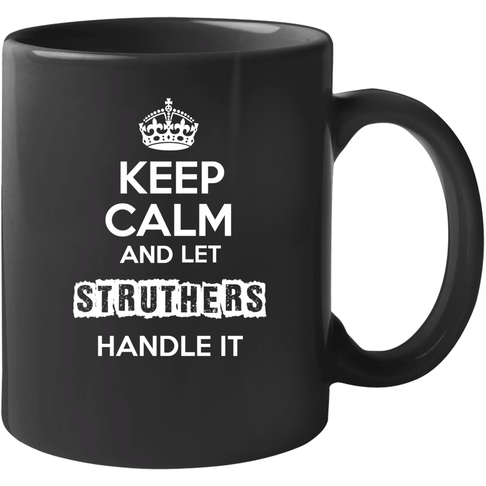 Keep Calm And Let Struthers Handle It Mug Keep Calm And Let Struthers Handle It Mug