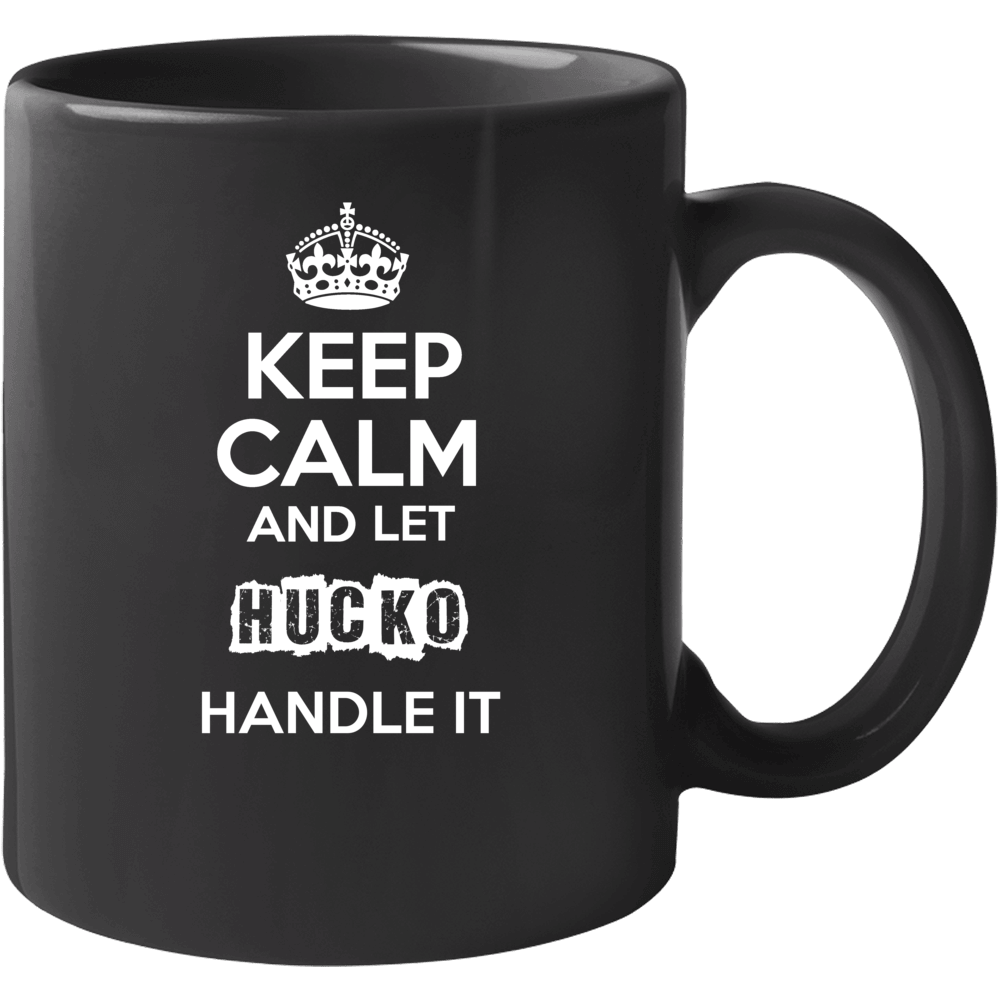 Keep Calm And Let Hucko Handle It Mug Keep Calm And Let Hucko Handle It Mug