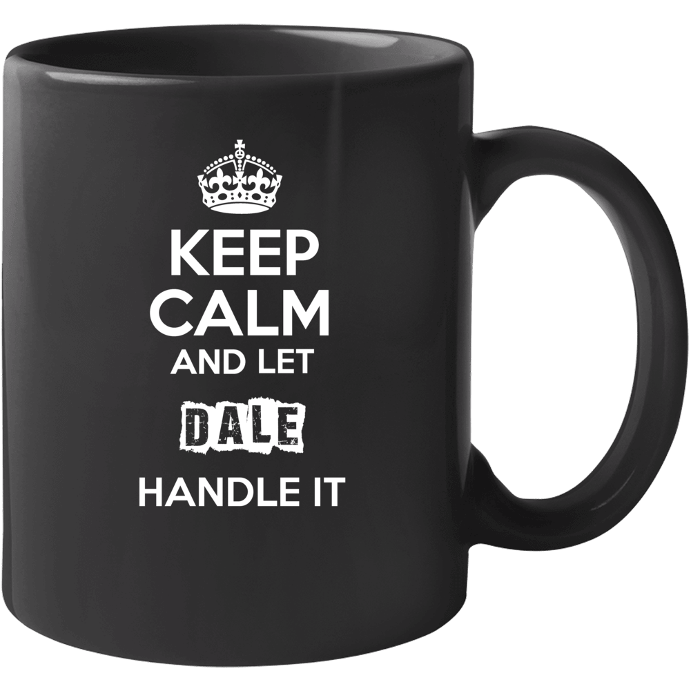 Keep Calm And Let Dale Handle It Mug Keep Calm And Let Dale Handle It Mug
