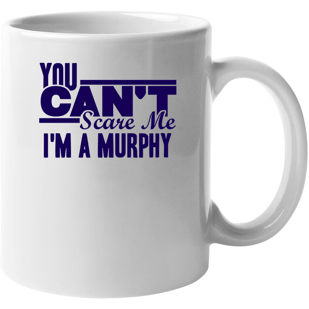 You Cant Scare Me Im A Murphy Last Name Mug You Cant Scare Me Im A Murphy Last Name Mug