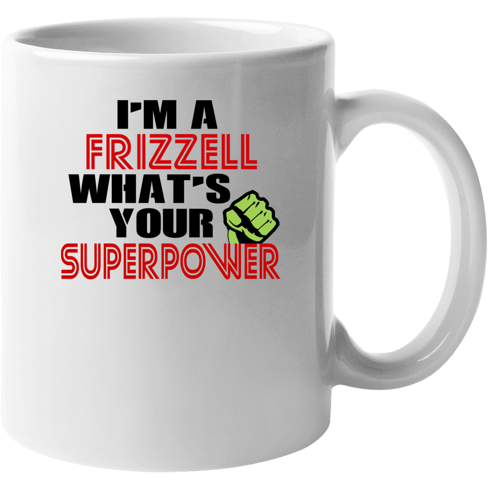 Im A Frizzell Whats Your Superpower Funny Last Name Mug Im A Frizzell Whats Your Superpower Funny Last Name Mug