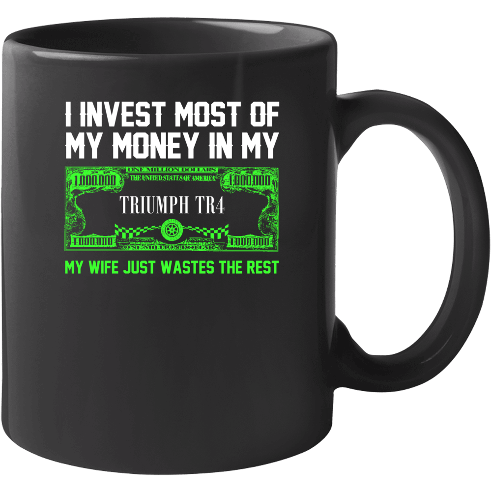 Invest Money In My Triumph Tr4 Funny Wife Car Lover Mug