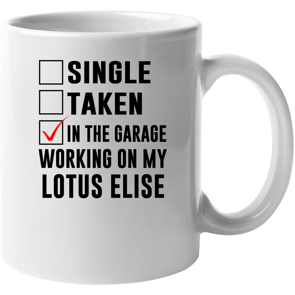 Single Taken Working On My Lotus Elise Funny Car Mug Single Taken Working On My Lotus Elise Funny Car Mug