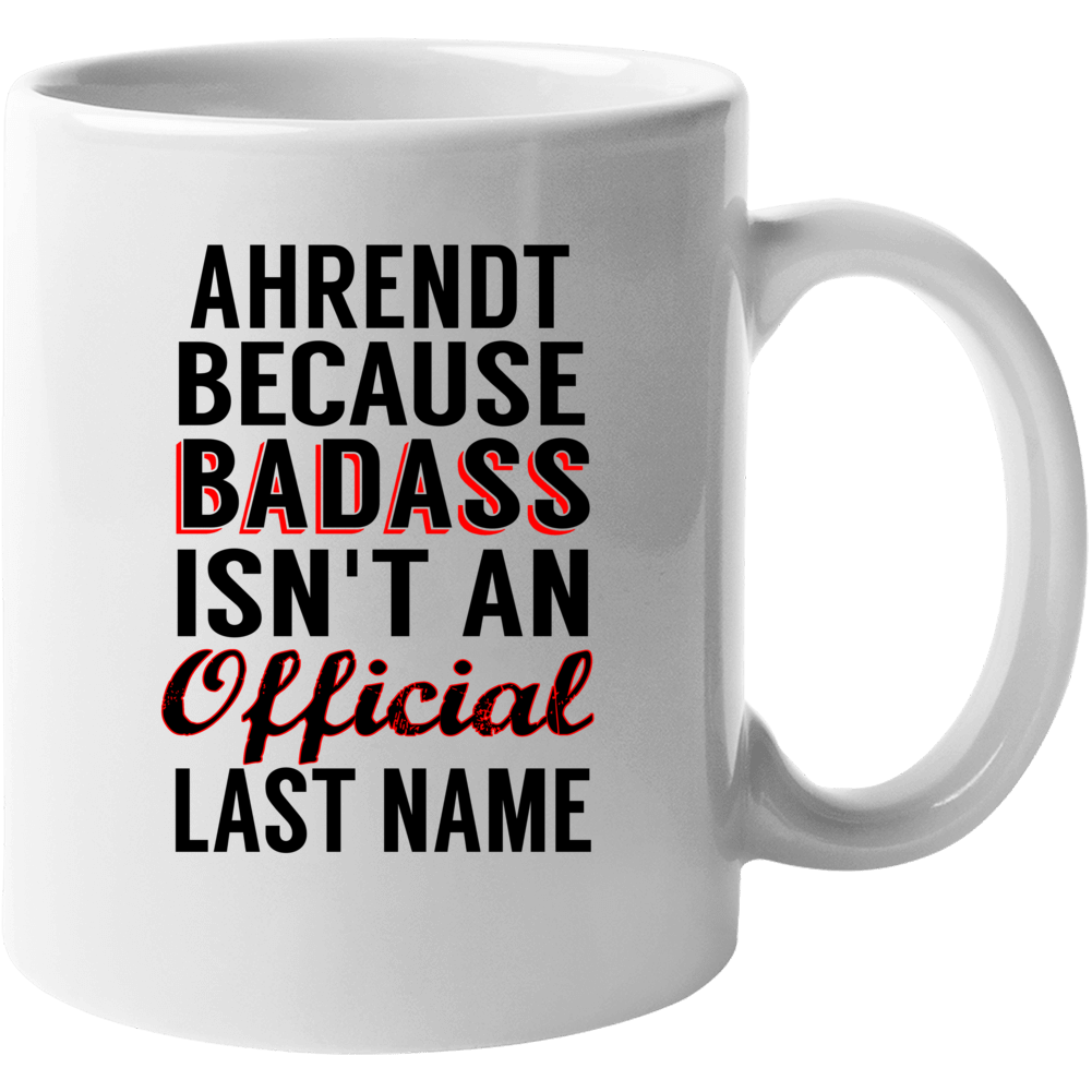 Ahrendt Because Badass Isnt An Official Last Name Mug