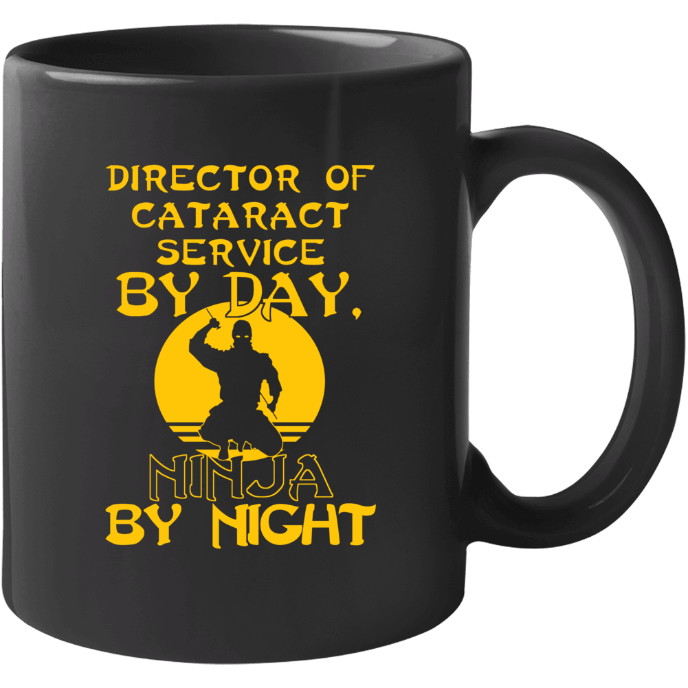 Director Of Cataract Service By Day Ninja By Night Funny Mug Director Of Cataract Service By Day Ninja By Night Funny Mug