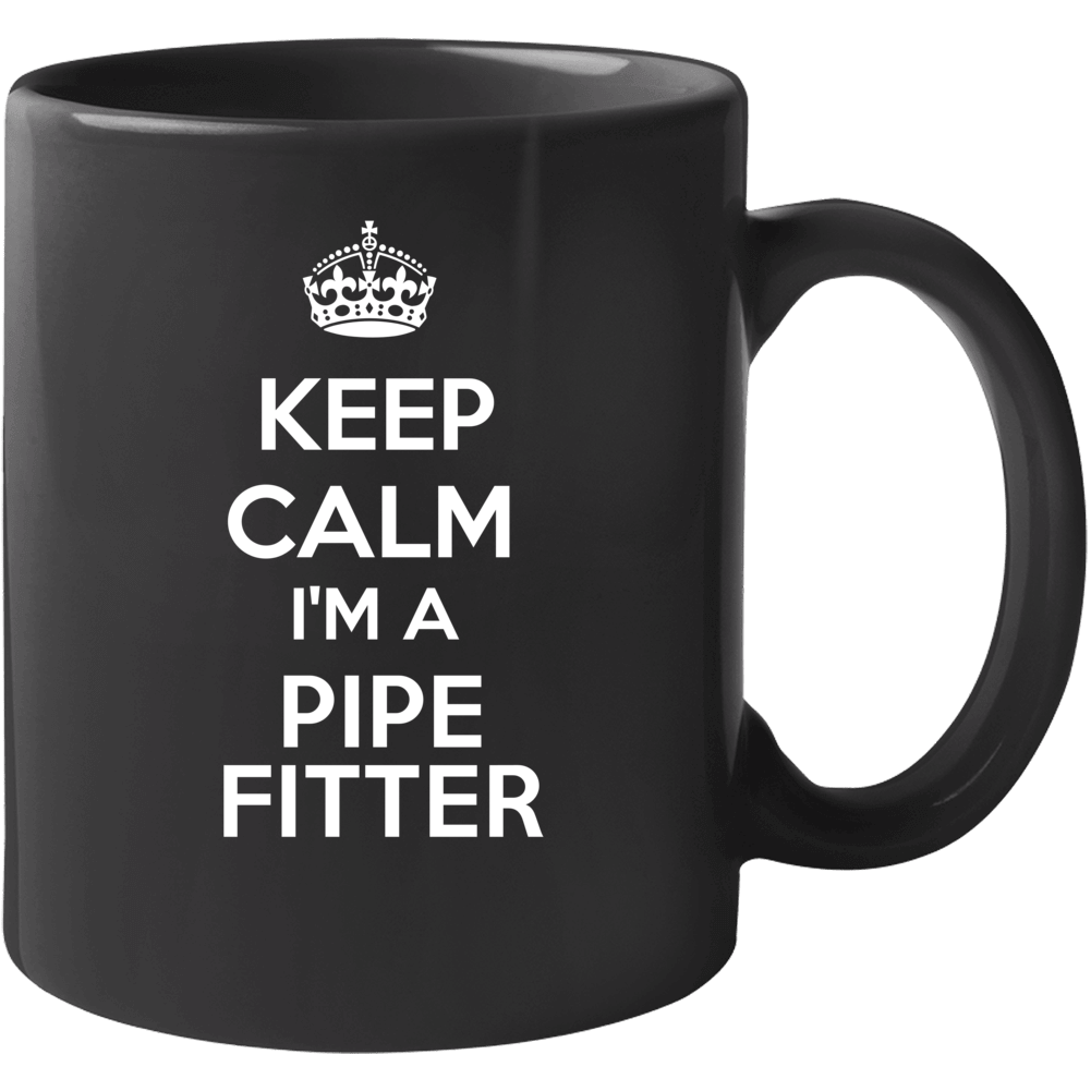 I'm A Pipe Fitter Keep Calm Job Funny Mug I'm A Pipe Fitter Keep Calm Job Funny Mug