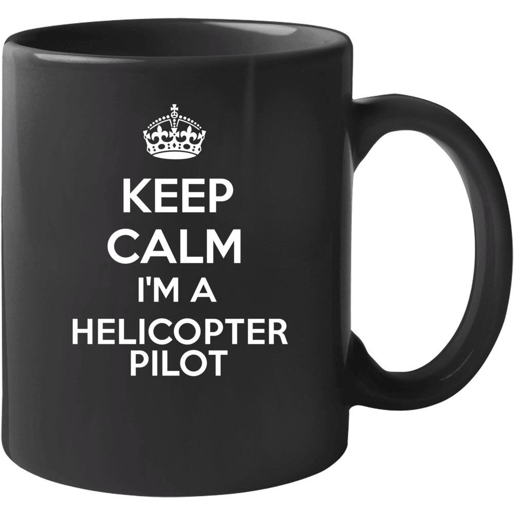 I'm A Helicopter Pilot Keep Calm Job Funny Mug I'm A Helicopter Pilot Keep Calm Job Funny Mug