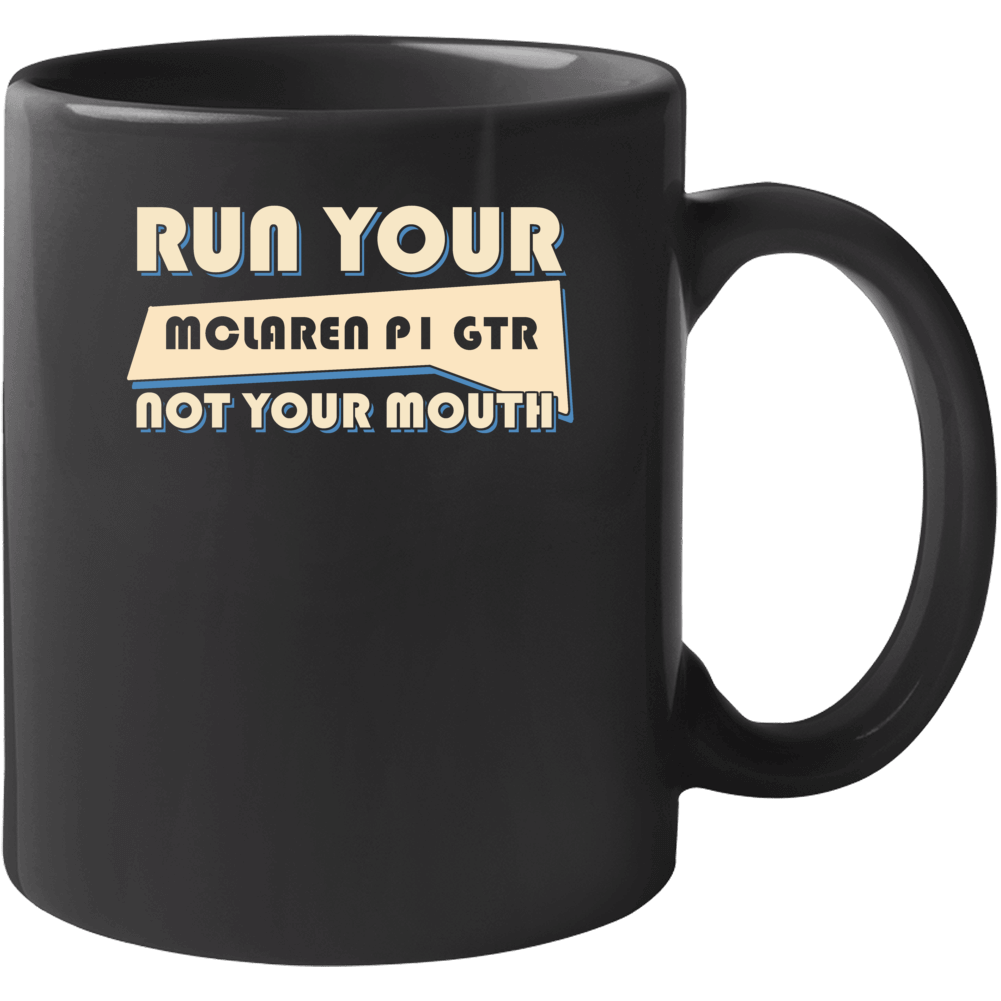 Mclaren P1 Gtr Run Your Car Not Your Mouth Car Mug Mclaren P1 Gtr Run Your Car Not Your Mouth Car Mug