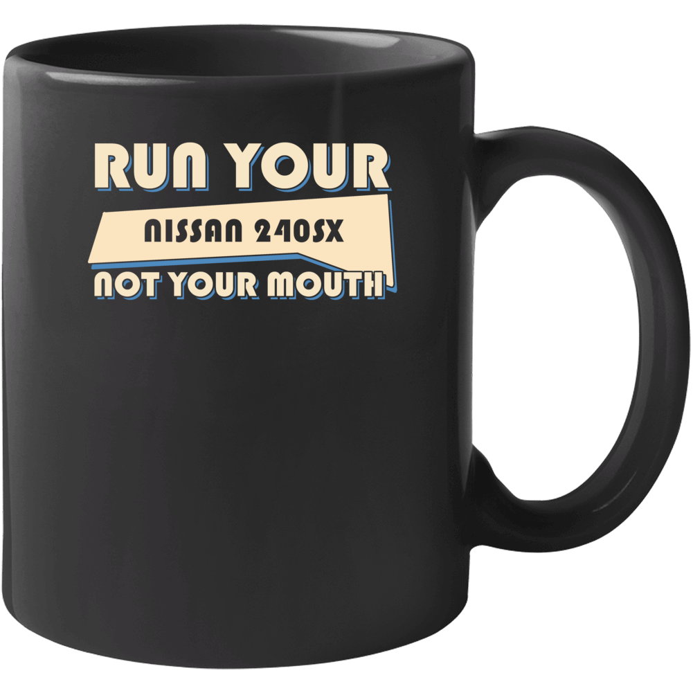 Nissan 240sx Run Your Car Not Your Mouth Car Mug Nissan 240sx Run Your Car Not Your Mouth Car Mug