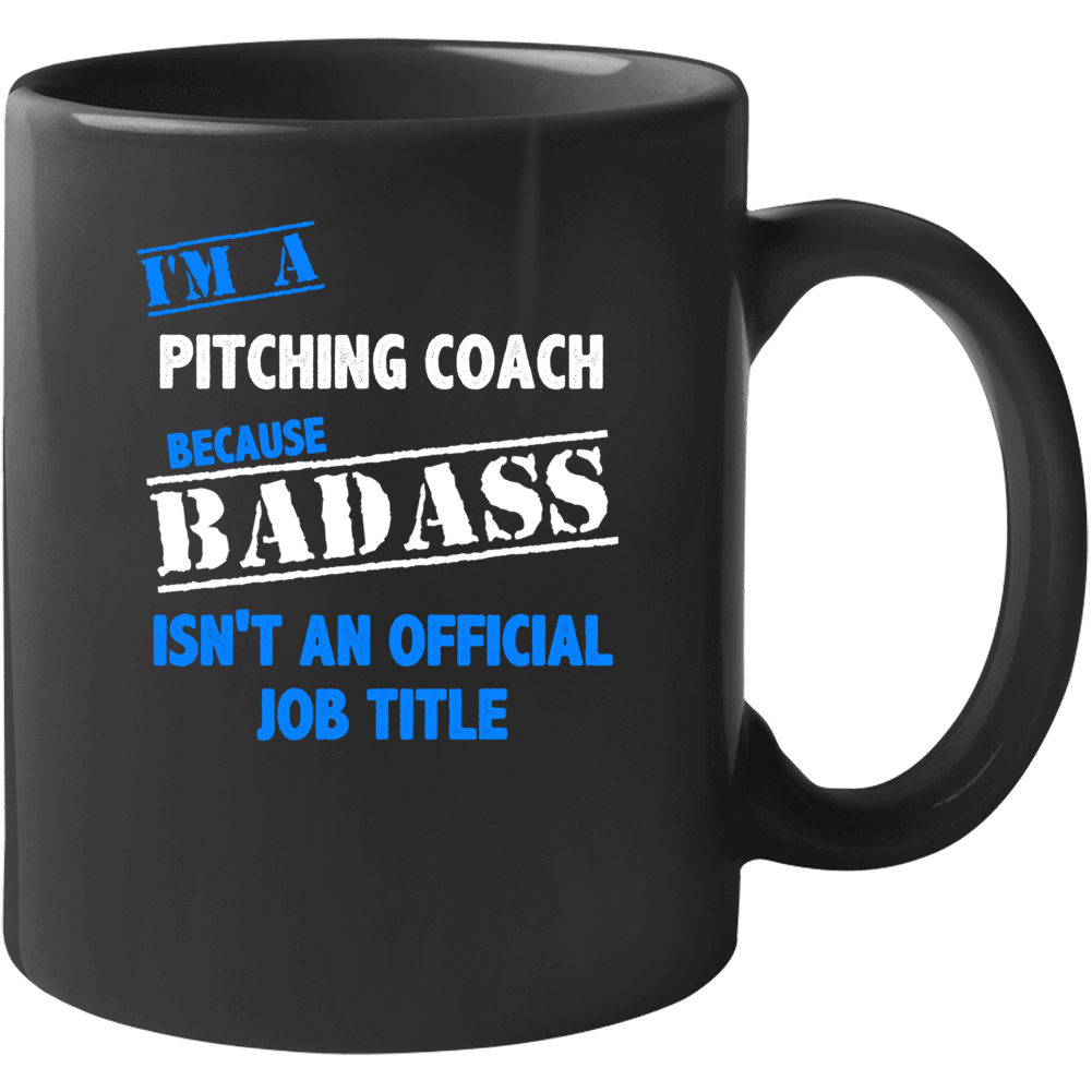 I'm A Pitching Coach Badass Job Funny Mug I'm A Pitching Coach Badass Job Funny Mug