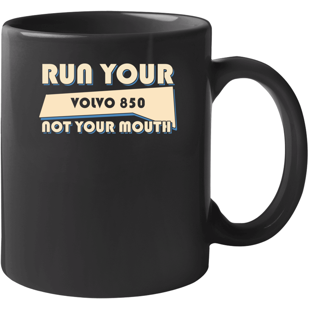 Volvo 850 Run Your Car Not Your Mouth Car Mug Volvo 850 Run Your Car Not Your Mouth Car Mug