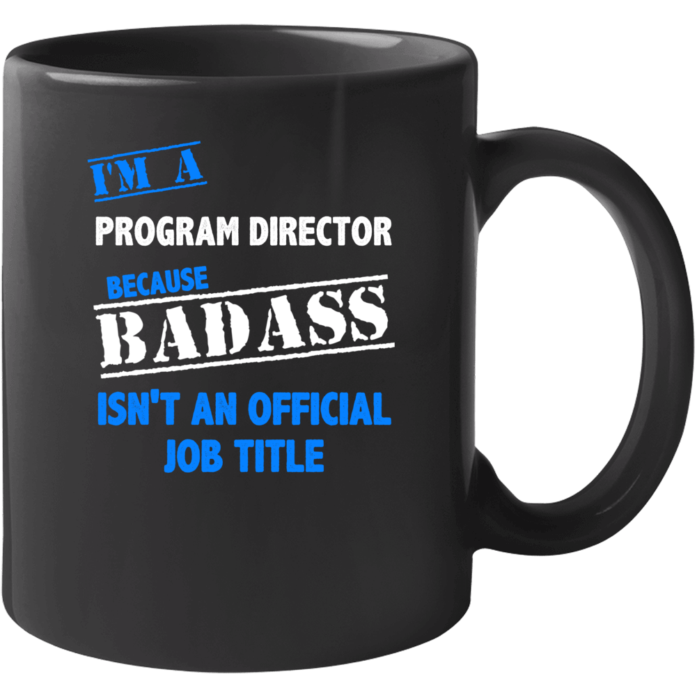 I'm A Program Director Badass Job Funny Mug