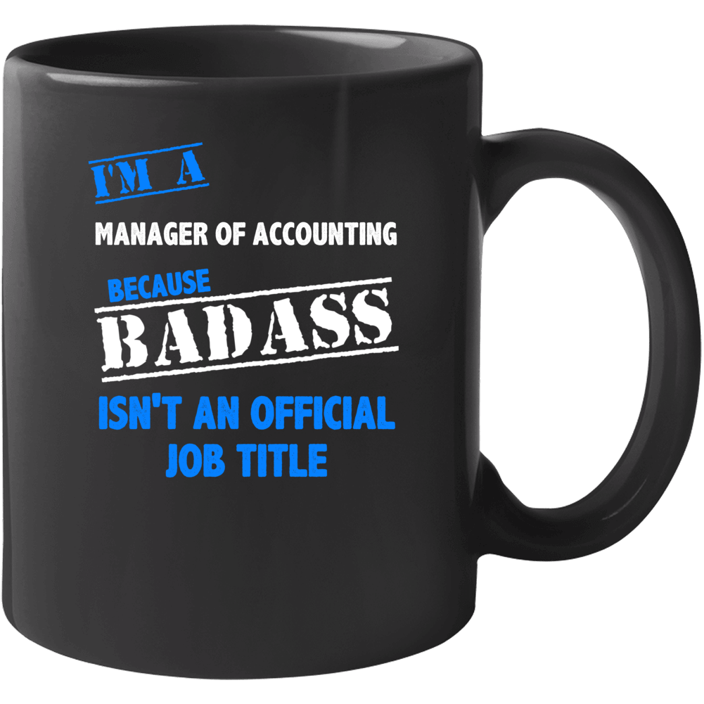 I'm A Manager Of Accounting Badass Job Funny Mug