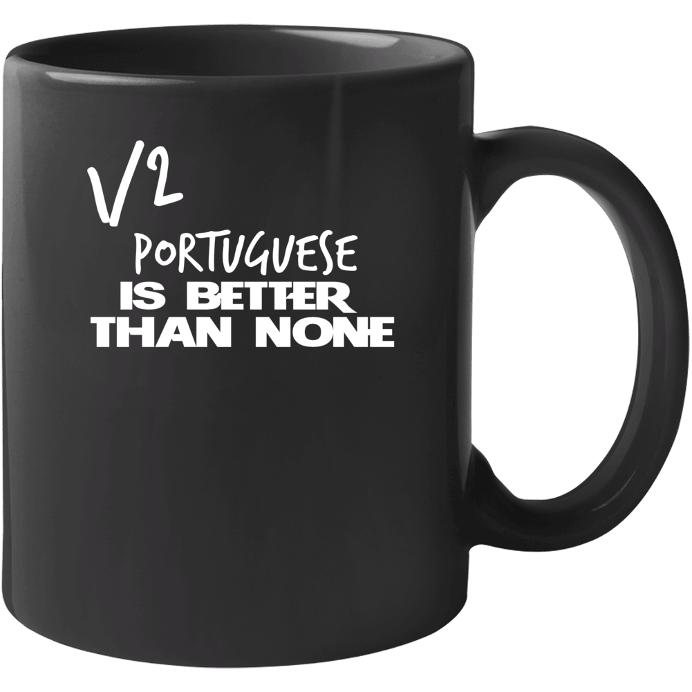 Half Portuguese Is Better Than None Funny Nationality Mug Half Portuguese Is Better Than None Funny Nationality Mug