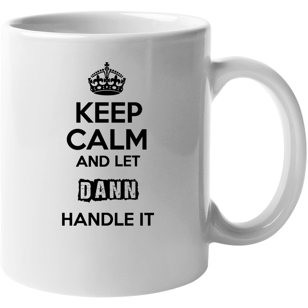Keep Calm And Let Dann Handle It Mug Keep Calm And Let Dann Handle It Mug