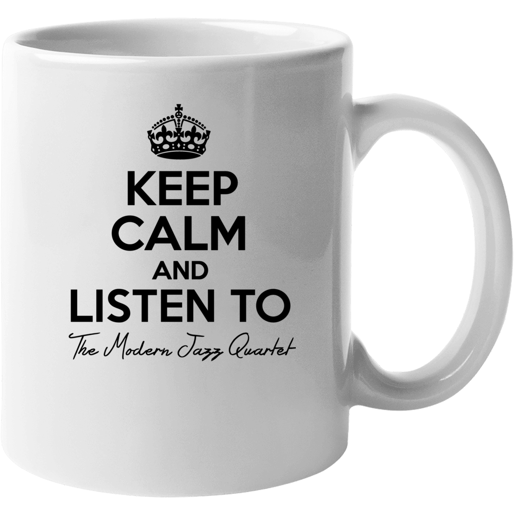 Keep Calm And Listen To The Modern Jazz Quartet Music Mug Keep Calm And Listen To The Modern Jazz Quartet Music Mug