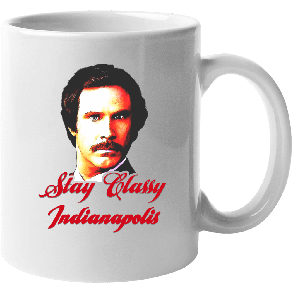 Stay Classy Indianapolis Anchorman Ron Burgundy Mug Stay Classy Indianapolis Anchorman Ron Burgundy Mug