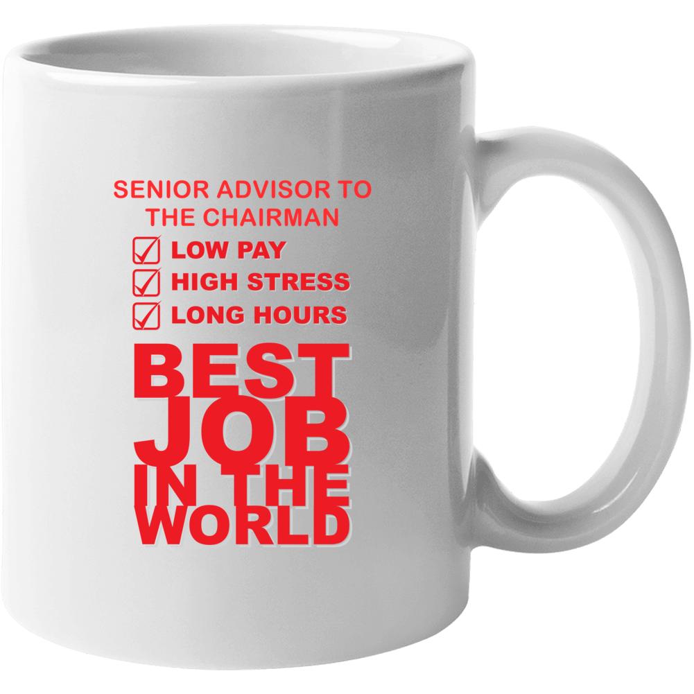 Senior Advisor To The Chairman Best Job Ever Occupation Mug Senior Advisor To The Chairman Best Job Ever Occupation Mug