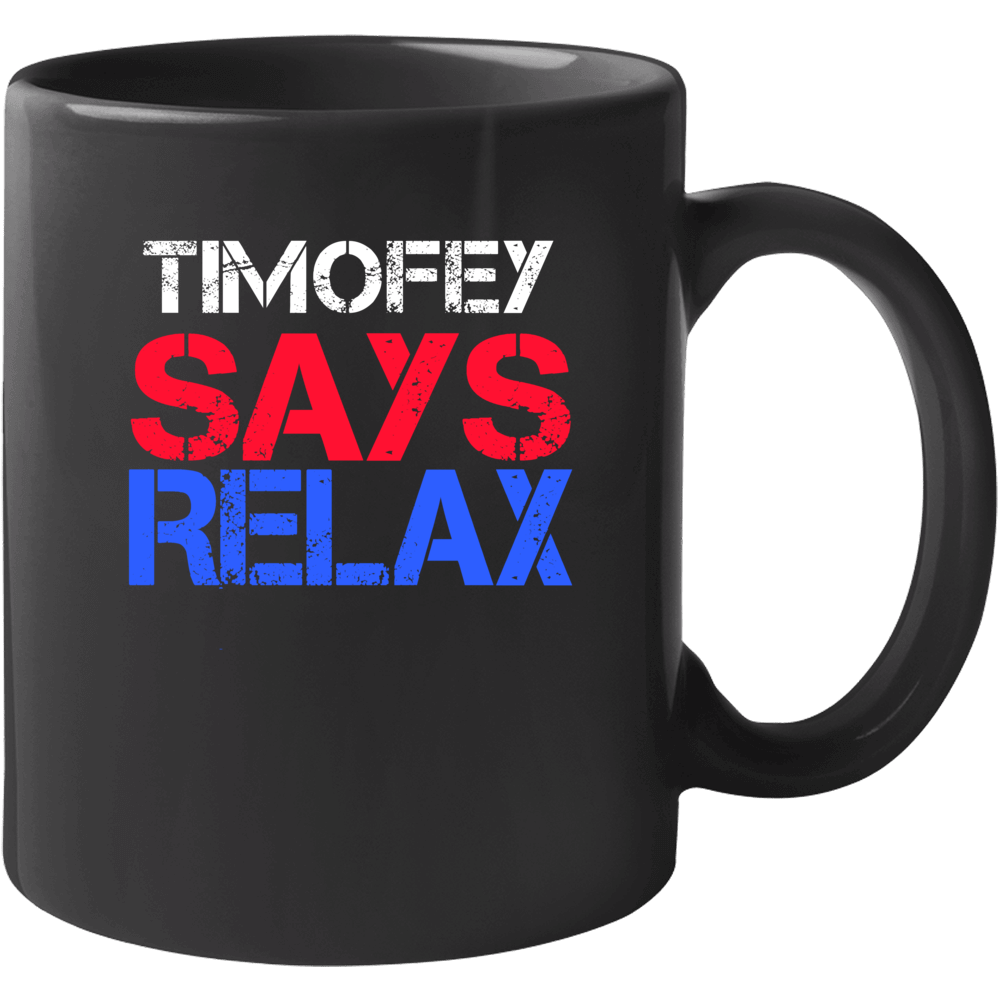 Timofey Says Relax Funny Personal Name Mug Timofey Says Relax Funny Personal Name Mug