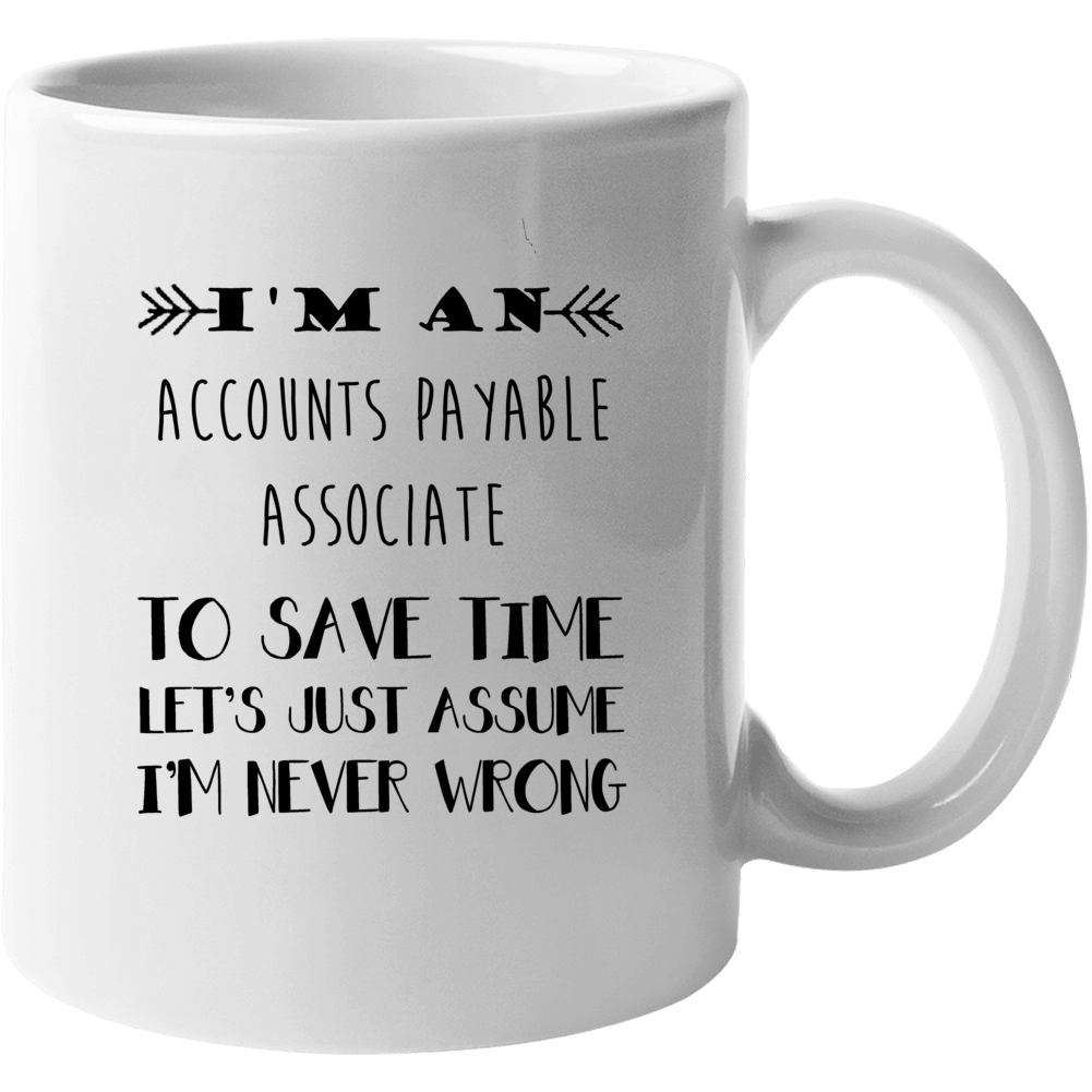 Im An Accounts Payable Associate To Save Time Job Mug Im An Accounts Payable Associate To Save Time Job Mug