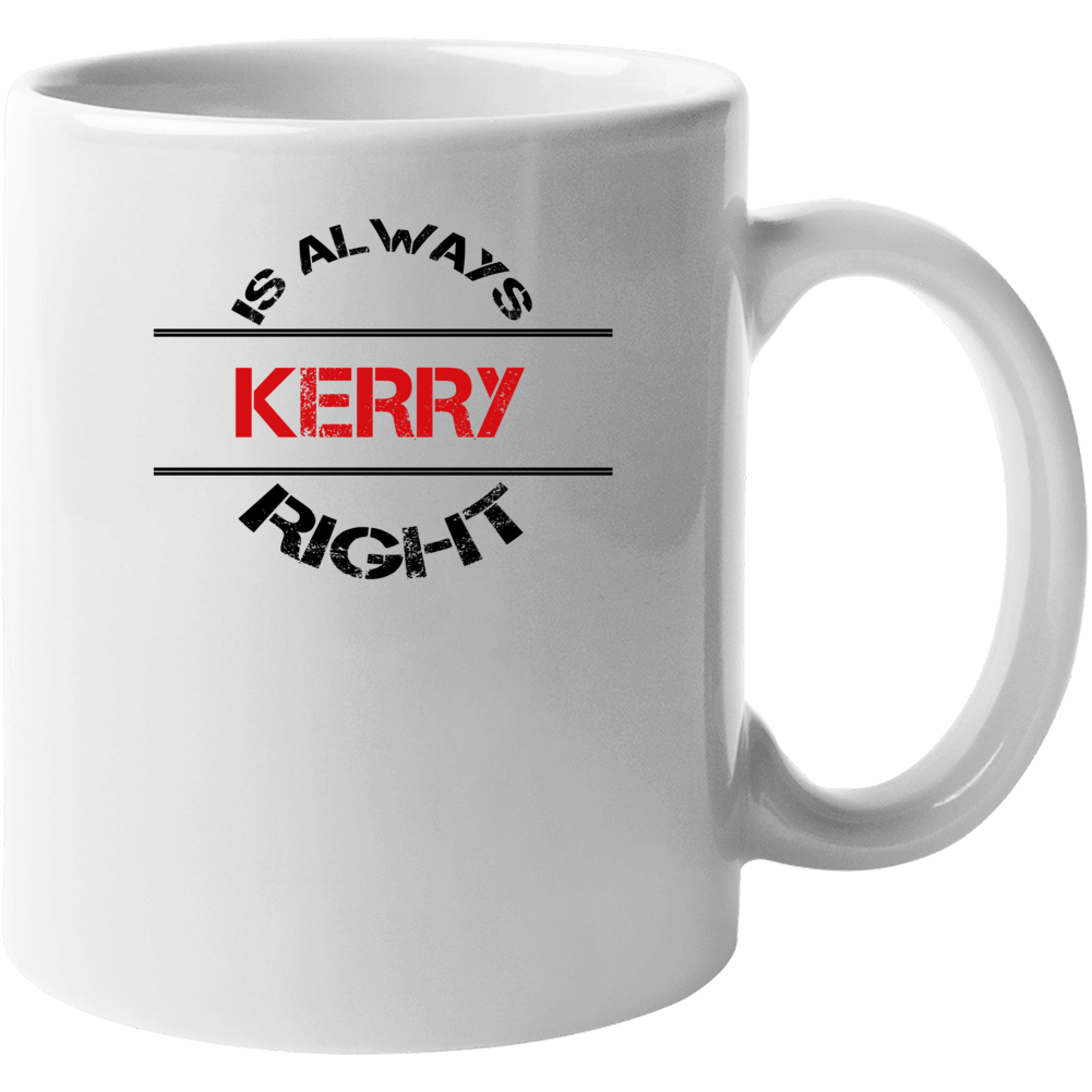 Kerry Is Always Right Funny Personalized Name Mug Kerry Is Always Right Funny Personalized Name Mug