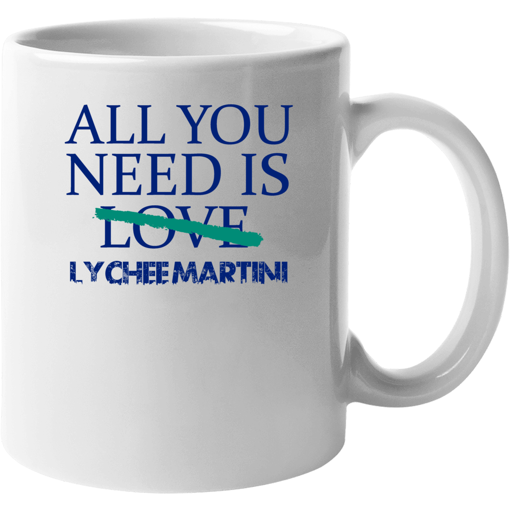 All You Need Is Lychee Martini Alcohol Mug All You Need Is Lychee Martini Alcohol Mug