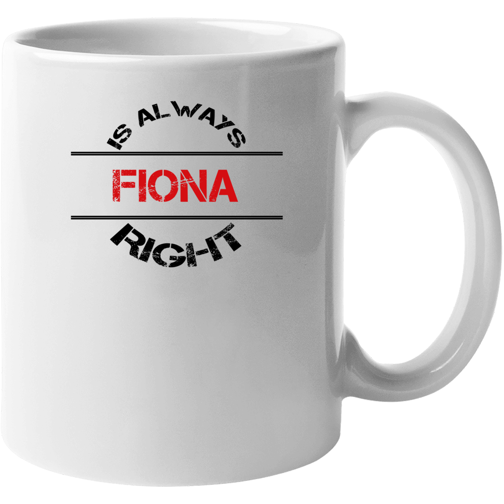 Fiona Is Always Right Funny Personalized Name Mug Fiona Is Always Right Funny Personalized Name Mug